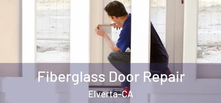  Fiberglass Door Repair Elverta-CA